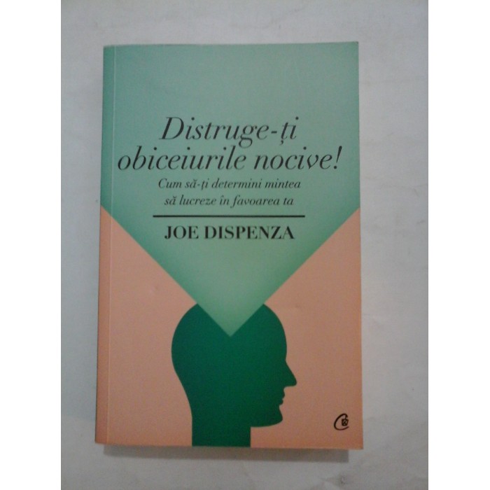 DISTRUGE-TI OBICEIURILE NOCIVE ! - JOE DISPENZA DISTRUGE-TI OBICEIURILE NOCIVE ! - JOE DISPENZA